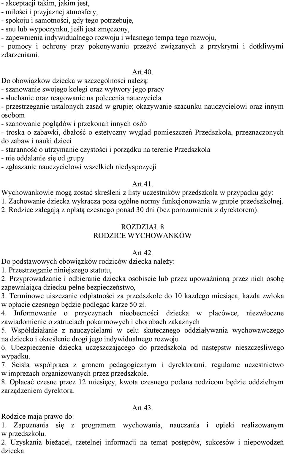 Do obowiązków dziecka w szczególności należą: - szanowanie swojego kolegi oraz wytwory jego pracy - słuchanie oraz reagowanie na polecenia nauczyciela - przestrzeganie ustalonych zasad w grupie;