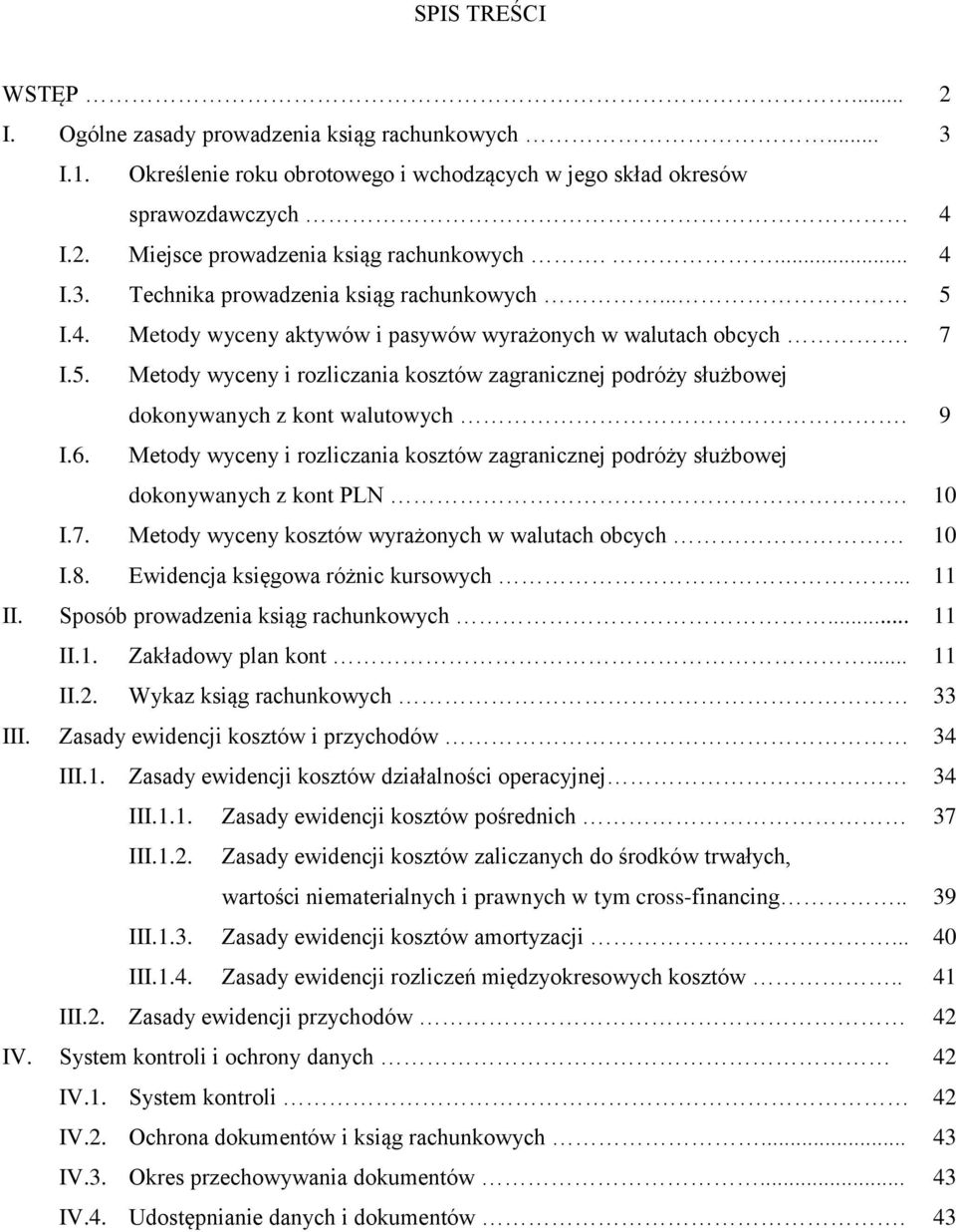 9 I.6. I.7. I.8. Metody wyceny i rozliczania kosztów zagranicznej podróży służbowej dokonywanych z kont PLN. Metody wyceny kosztów wyrażonych w walutach obcych Ewidencja księgowa różnic kursowych.