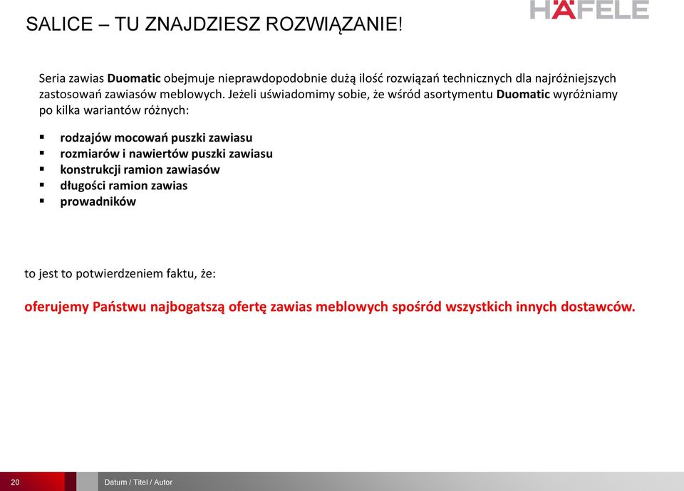 Jeżeli uświadomimy sobie, że wśród asortymentu Duomatic wyróżniamy po kilka wariantów różnych: rodzajów mocowań puszki zawiasu rozmiarów