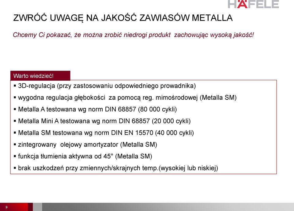 mimośrodowej (Metalla SM) Metalla A testowana wg norm DIN 68857 (80 000 cykli) Metalla Mini A testowana wg norm DIN 68857 (20 000 cykli) Metalla SM