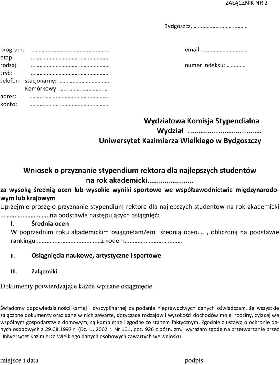 współzawodnictwie międzynarodowym lub krajowym Uprzejmie proszę o przyznanie stypendium rektora dla najlepszych studentów na rok akademicki.na podstawie następujących osiągnięć: I.