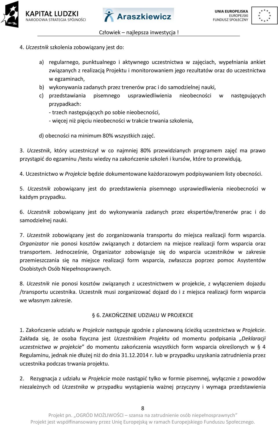 wykonywania zadanych przez trenerów prac i do samodzielnej nauki, c) przedstawiania pisemnego usprawiedliwienia nieobecności w następujących przypadkach: - trzech następujących po sobie nieobecności,