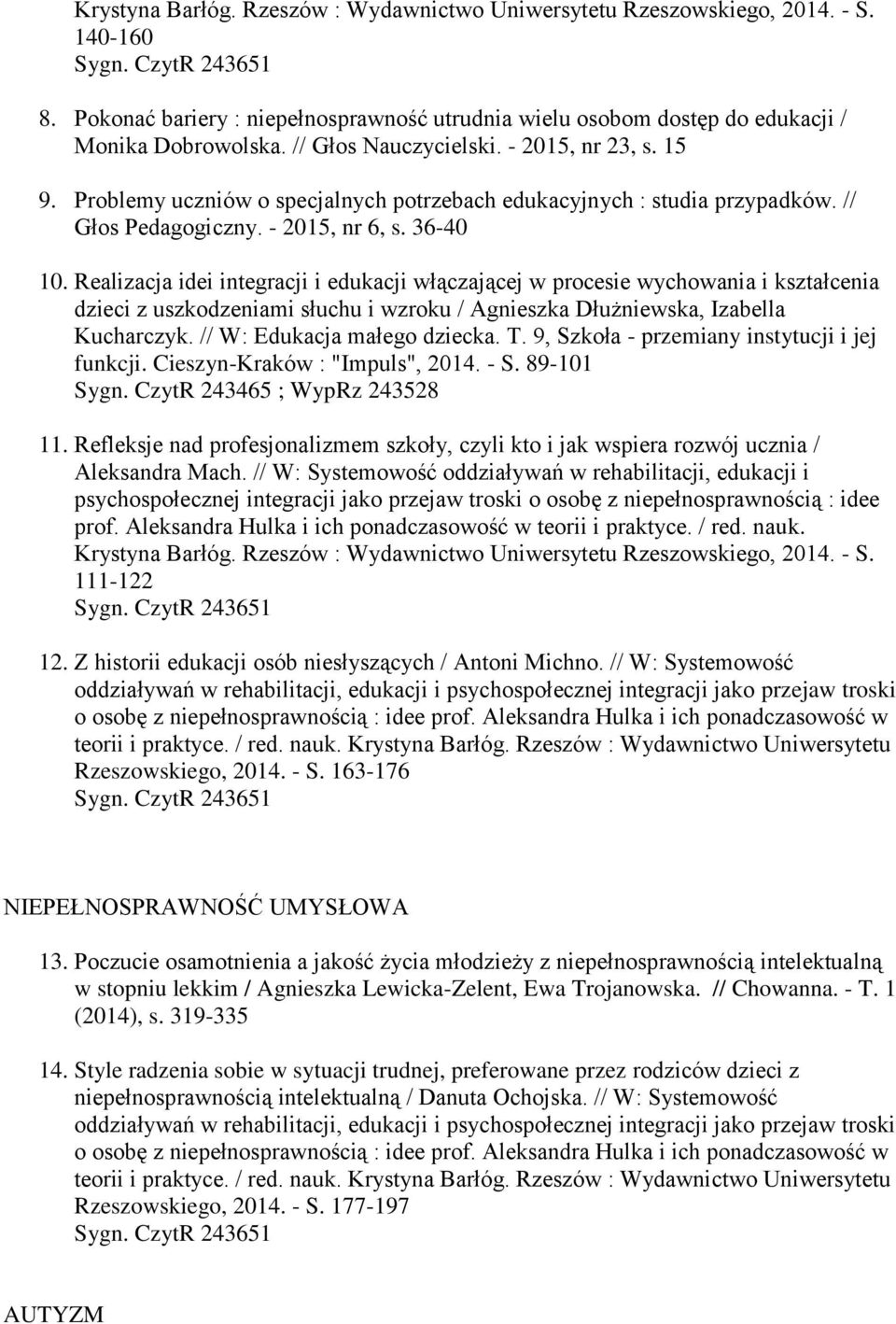 Realizacja idei integracji i edukacji włączającej w procesie wychowania i kształcenia dzieci z uszkodzeniami słuchu i wzroku / Agnieszka Dłużniewska, Izabella Kucharczyk.