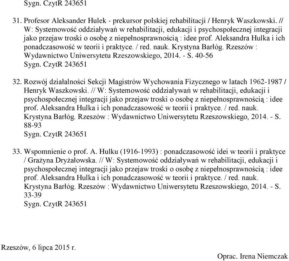 Aleksandra Hulka i ich ponadczasowość w teorii i praktyce. / red. nauk. Krystyna Barłóg. Rzeszów : Wydawnictwo Uniwersytetu Rzeszowskiego, 2014. - S. 40-56 32.