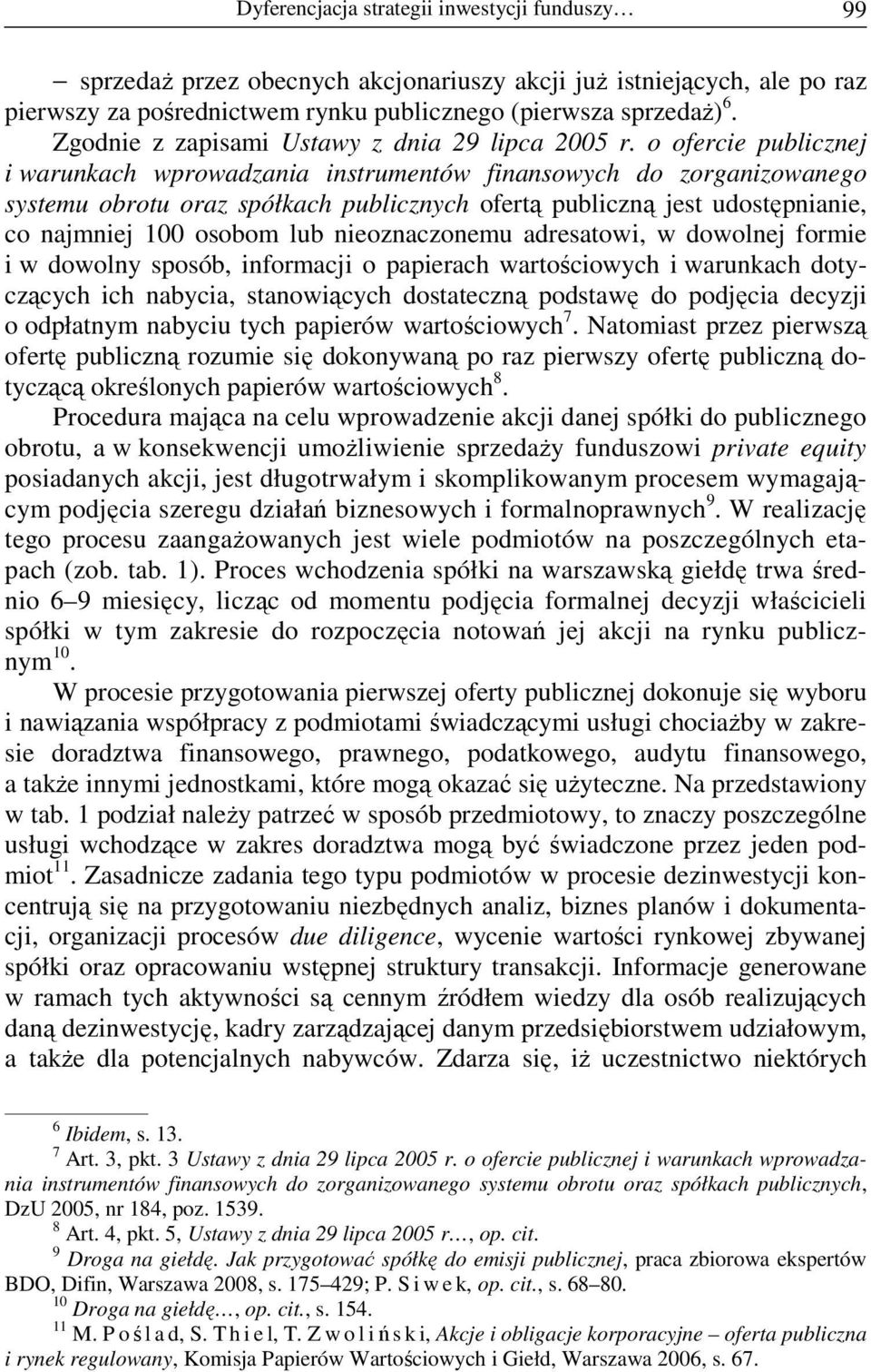 o ofercie publicznej i warunkach wprowadzania instrumentów finansowych do zorganizowanego systemu obrotu oraz spółkach publicznych ofertą publiczną jest udostępnianie, co najmniej 100 osobom lub