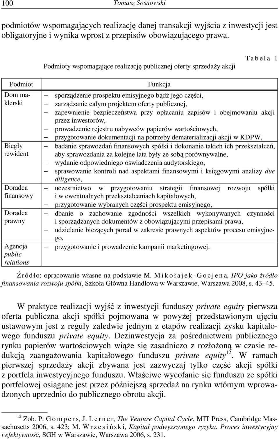 prospektu emisyjnego bądź jego części, zarządzanie całym projektem oferty publicznej, zapewnienie bezpieczeństwa przy opłacaniu zapisów i obejmowaniu akcji przez inwestorów, prowadzenie rejestru