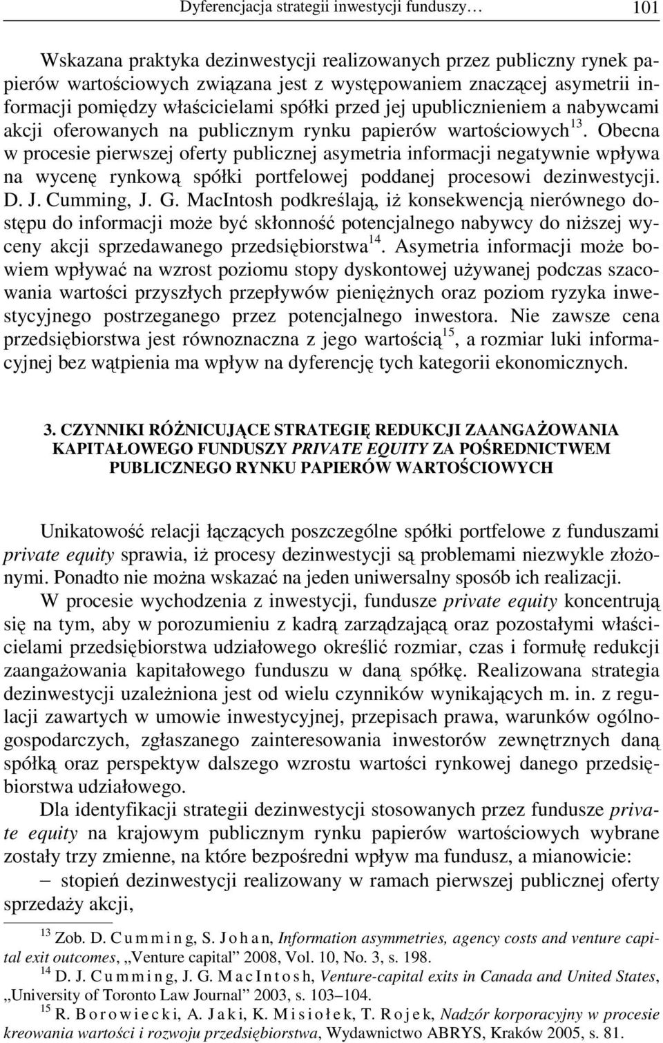 Obecna w procesie pierwszej oferty publicznej asymetria informacji negatywnie wpływa na wycenę rynkową spółki portfelowej poddanej procesowi dezinwestycji. D. J. Cumming, J. G.