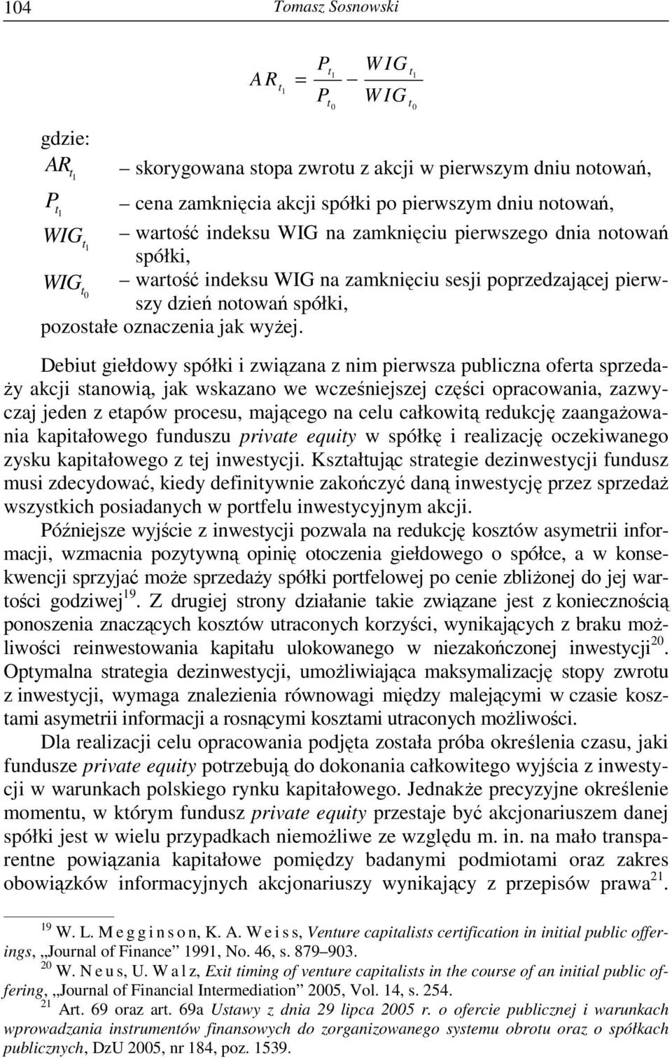 Debiut giełdowy spółki i związana z nim pierwsza publiczna oferta sprzeda- Ŝy akcji stanowią, jak wskazano we wcześniejszej części opracowania, zazwyczaj jeden z etapów procesu, mającego na celu