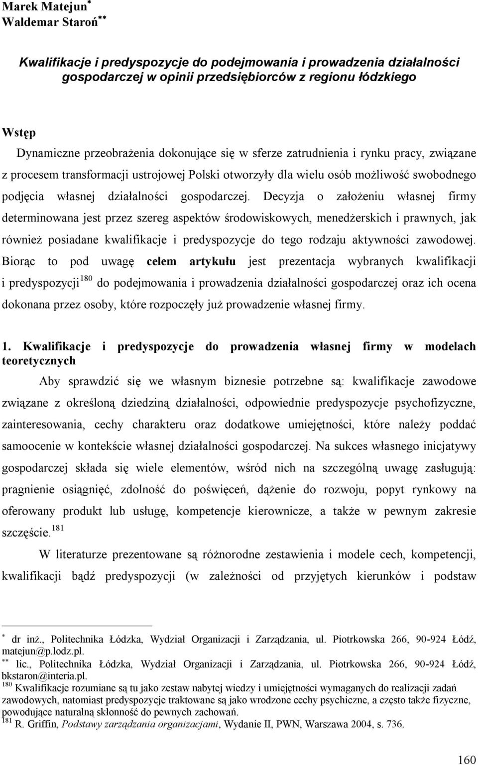 Decyzja o założeniu własnej firmy determinowana jest przez szereg aspektów środowiskowych, menedżerskich i prawnych, jak również posiadane kwalifikacje i predyspozycje do tego rodzaju aktywności