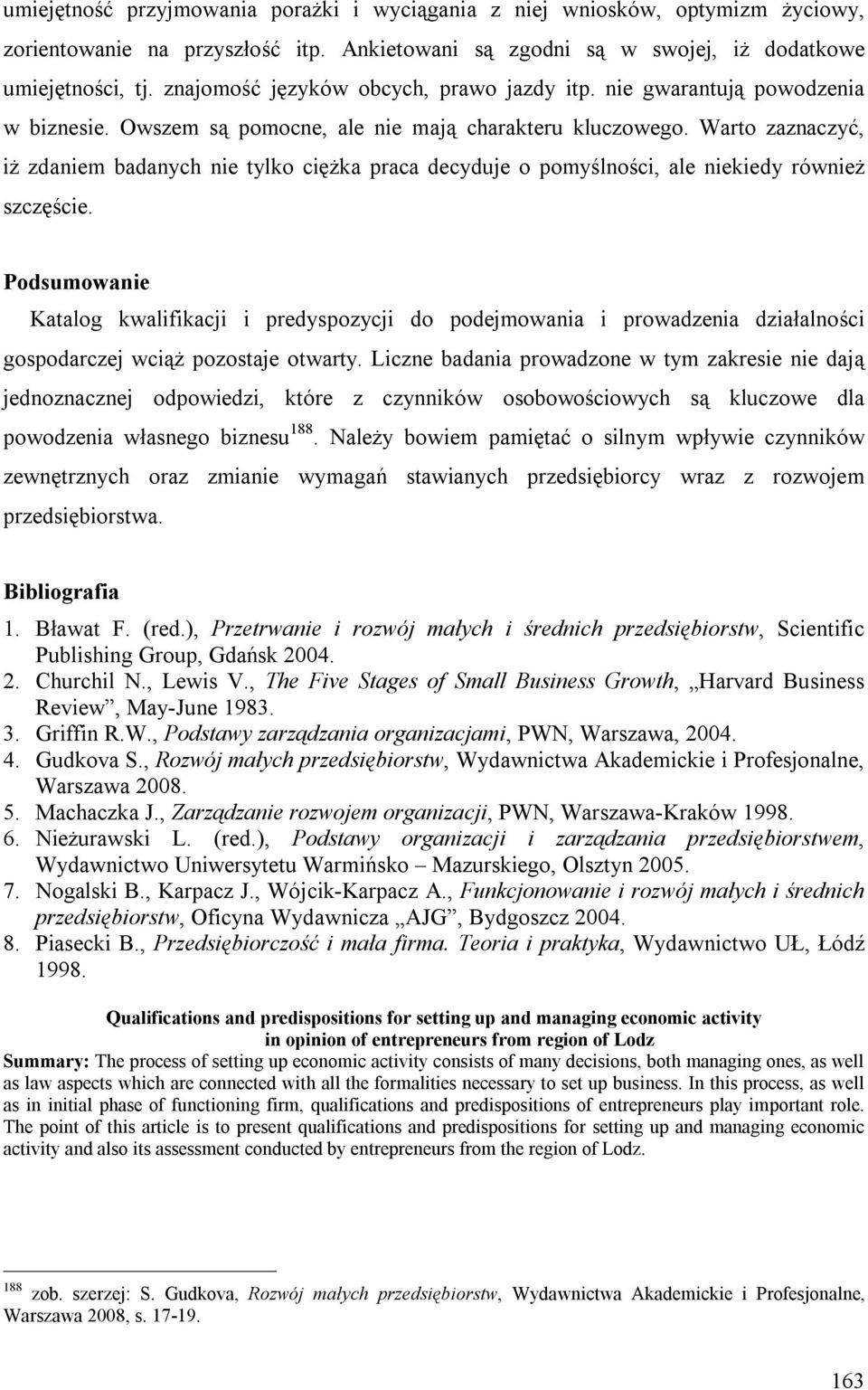 Warto zaznaczyć, iż zdaniem badanych nie tylko ciężka praca decyduje o pomyślności, ale niekiedy również szczęście.