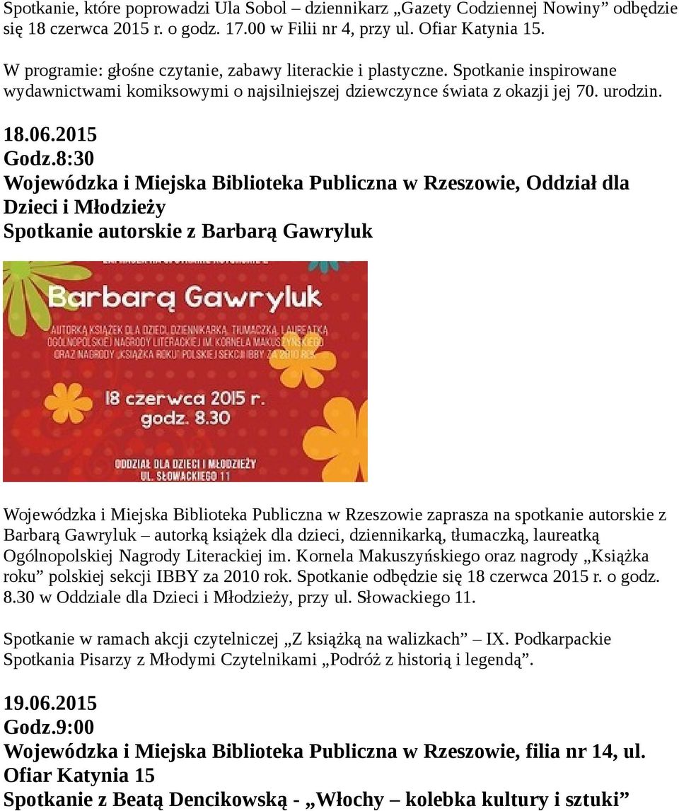 8:30 Wojewódzka i Miejska Biblioteka Publiczna w Rzeszowie, Oddział dla Dzieci i Młodzieży Spotkanie autorskie z Barbarą Gawryluk Wojewódzka i Miejska Biblioteka Publiczna w Rzeszowie zaprasza na