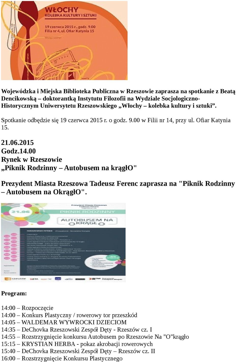 przy ul. Ofiar Katynia 15. 21.06.2015 Godz.14.00 Rynek w Rzeszowie Piknik Rodzinny Autobusem na krągło" Prezydent Miasta Rzeszowa Tadeusz Ferenc zaprasza na "Piknik Rodzinny Autobusem na OkrągłO".