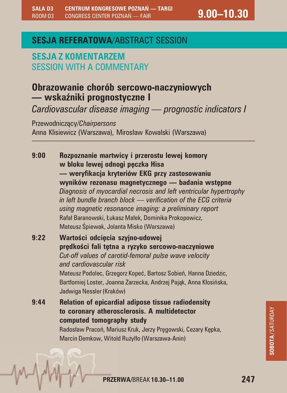 indicators I Anna Klisiewicz (Warszawa), Mirosław Kowalski (Warszawa) 9:00 Rozpoznanie martwicy i przerostu lewej komory w bloku lewej odnogi pęczka Hisa weryfikacja kryteriów EKG przy zastosowaniu