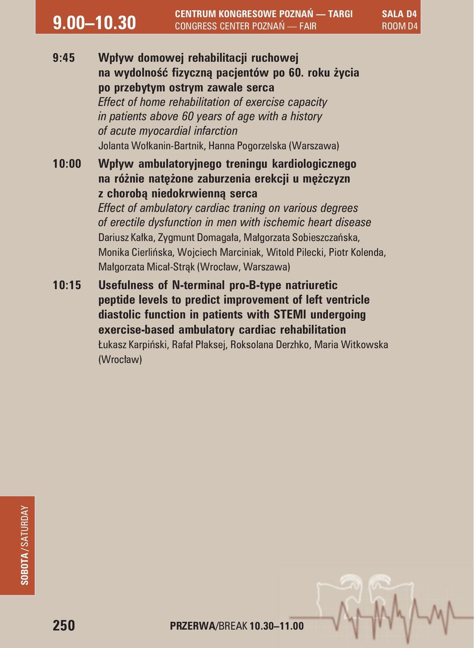Wołkanin-Bartnik, Hanna Pogorzelska (Warszawa) 10:00 Wpływ ambulatoryjnego treningu kardiologicznego na różnie natężone zaburzenia erekcji u mężczyzn z chorobą niedokrwienną serca Effect of