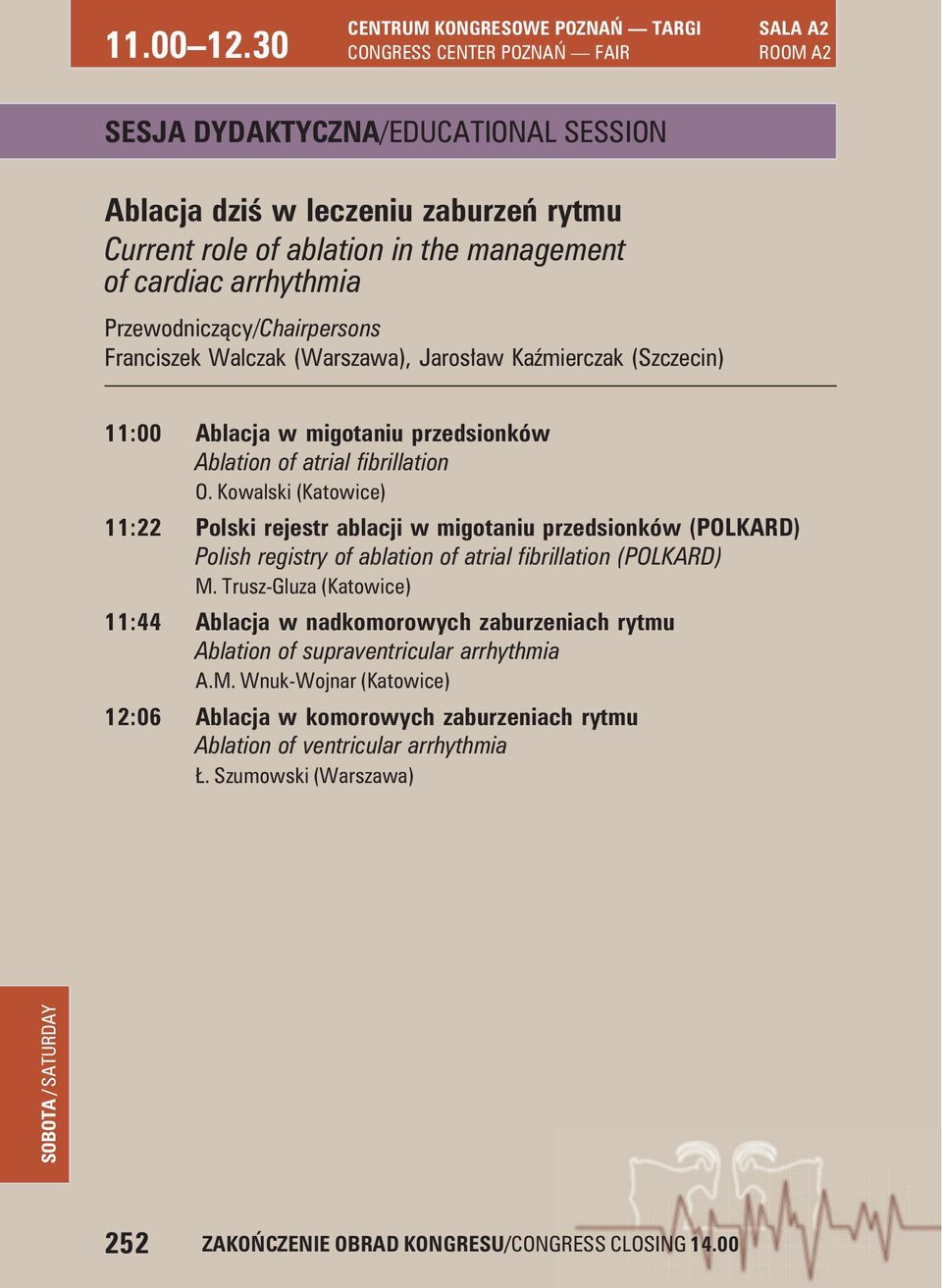 (Warszawa), Jarosław Kaźmierczak (Szczecin) 11:00 Ablacja w migotaniu przedsionków Ablation of atrial fibrillation O.