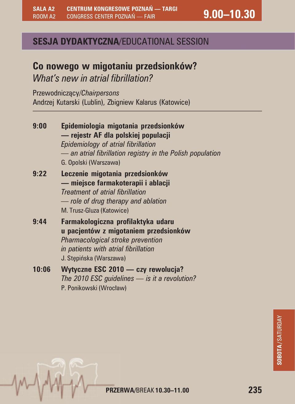 in the Polish population G. Opolski (Warszawa) 9:22 Leczenie migotania przedsionków miejsce farmakoterapii i ablacji Treatment of atrial fibrillation role of drug therapy and ablation M.