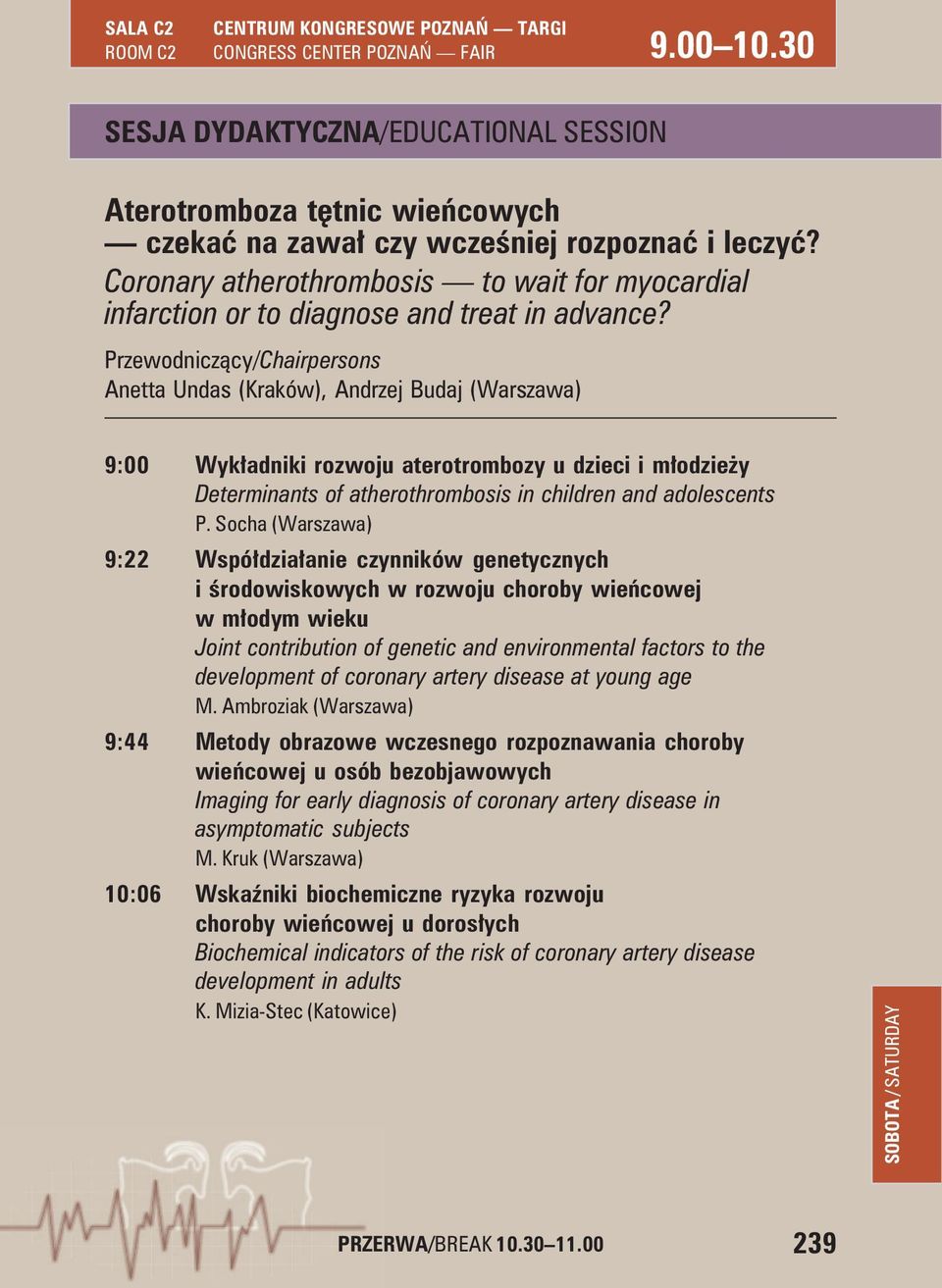 Anetta Undas (Kraków), Andrzej Budaj (Warszawa) 9:00 Wykładniki rozwoju aterotrombozy u dzieci i młodzieży Determinants of atherothrombosis in children and adolescents P.