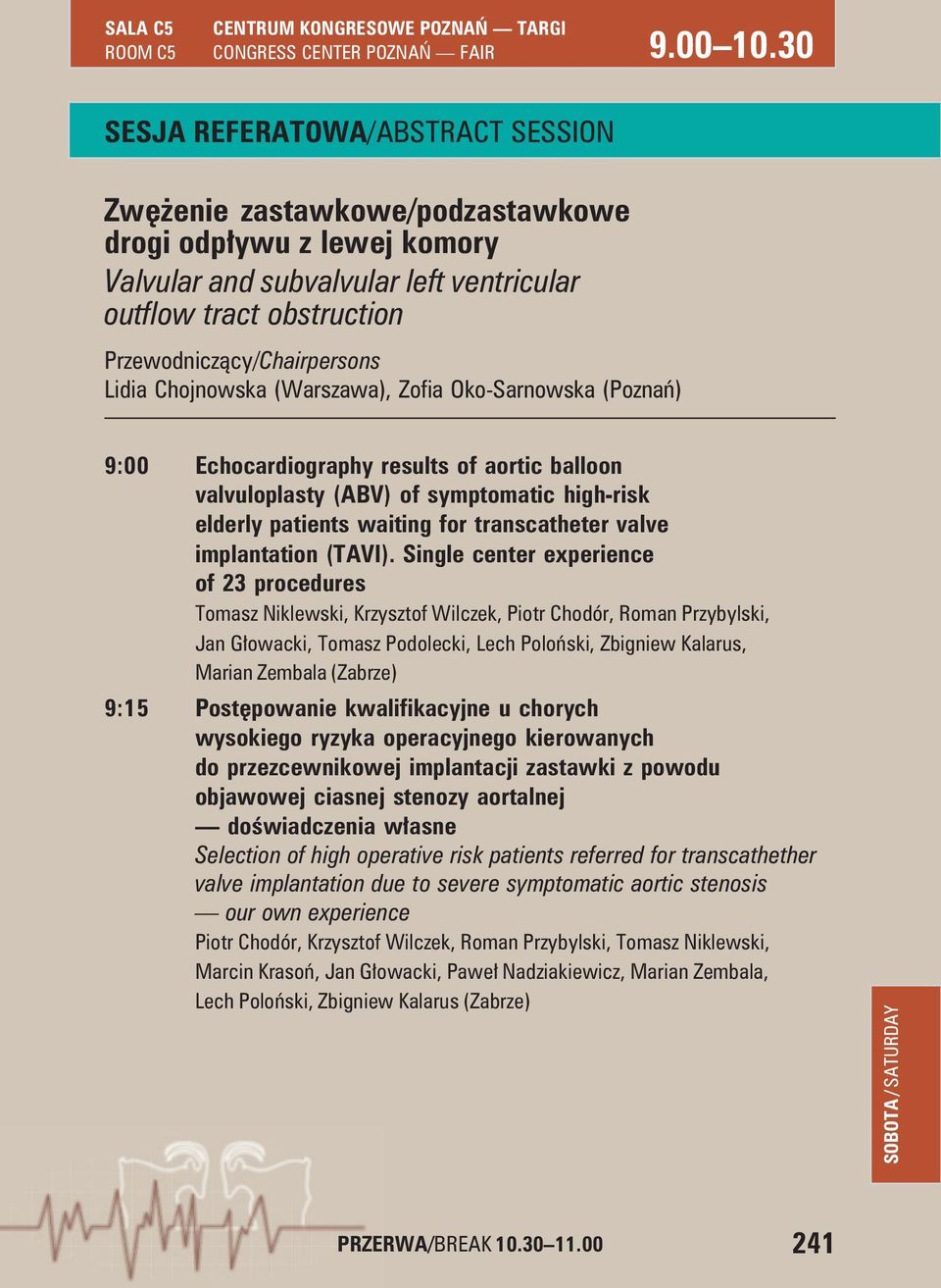 Zofia Oko-Sarnowska (Poznań) 9:00 Echocardiography results of aortic balloon valvuloplasty (ABV) of symptomatic high-risk elderly patients waiting for transcatheter valve implantation (TAVI).