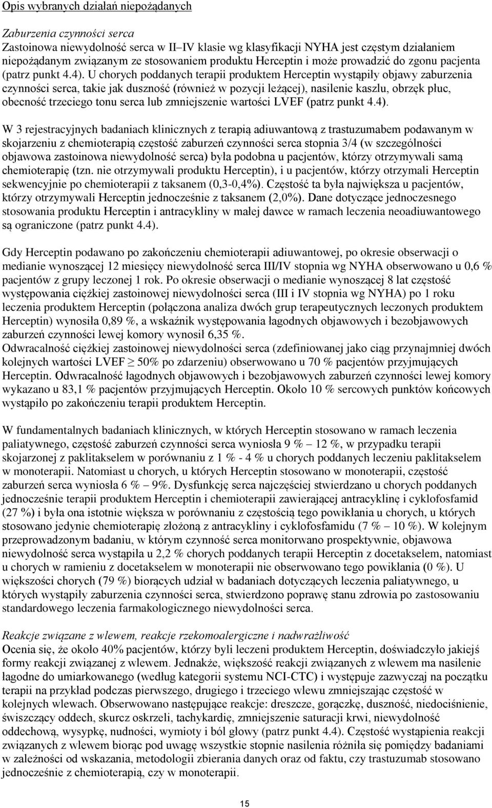 U chorych poddanych terapii produktem Herceptin wystąpiły objawy zaburzenia czynności serca, takie jak duszność (również w pozycji leżącej), nasilenie kaszlu, obrzęk płuc, obecność trzeciego tonu