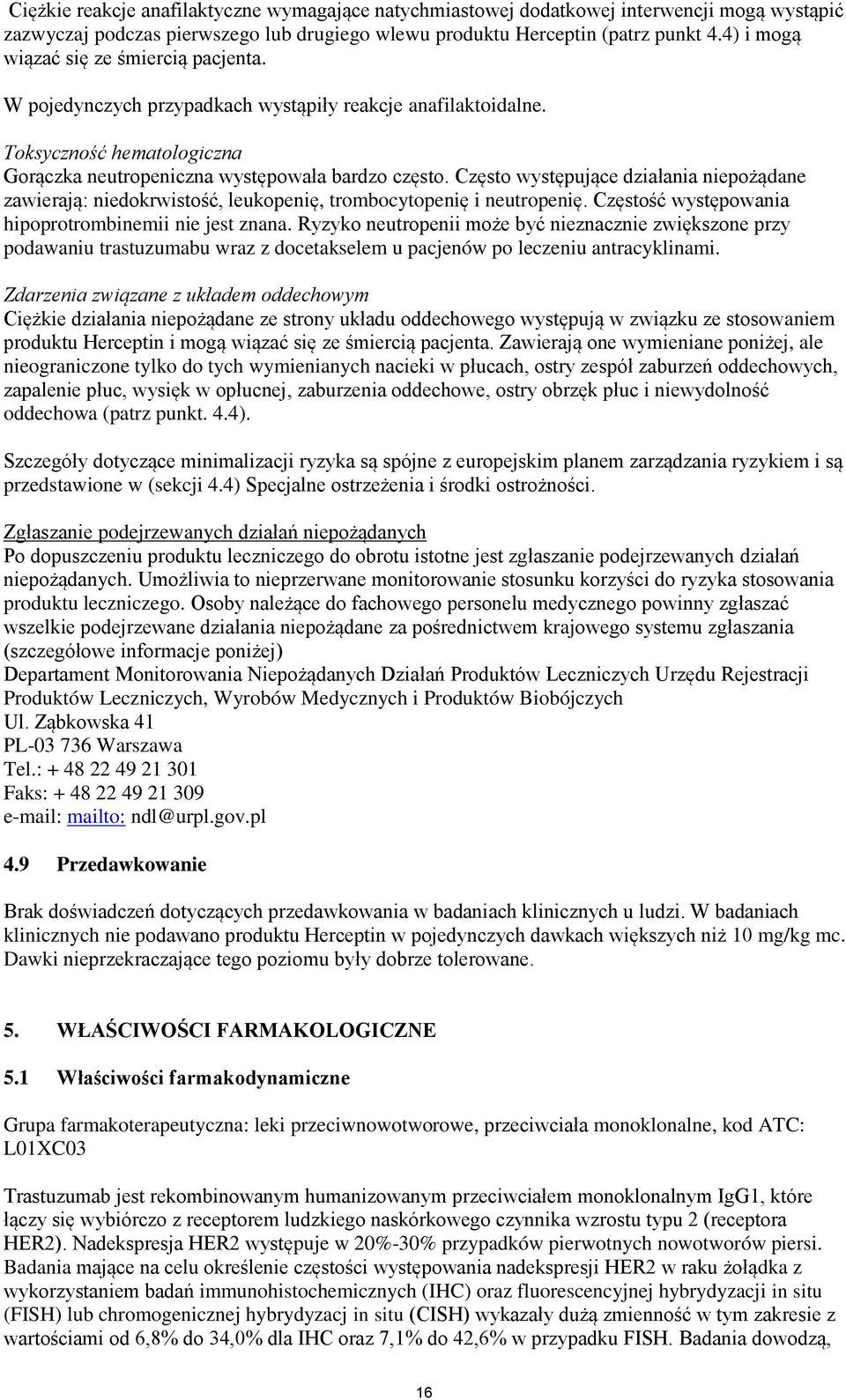 występujące działania niepożądane zawierają: niedokrwistość, leukopenię, trombocytopenię i neutropenię. ść występowania hipoprotrombinemii nie jest znana.