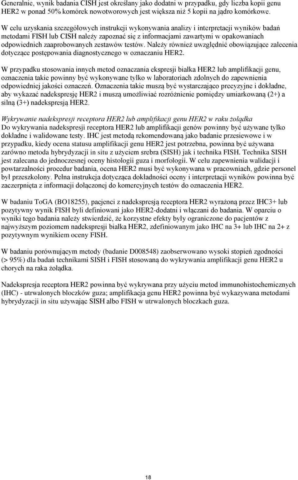 zaaprobowanych zestawów testów. Należy również uwzględnić obowiązujące zalecenia dotyczące postępowania diagnostycznego w oznaczaniu HER2.