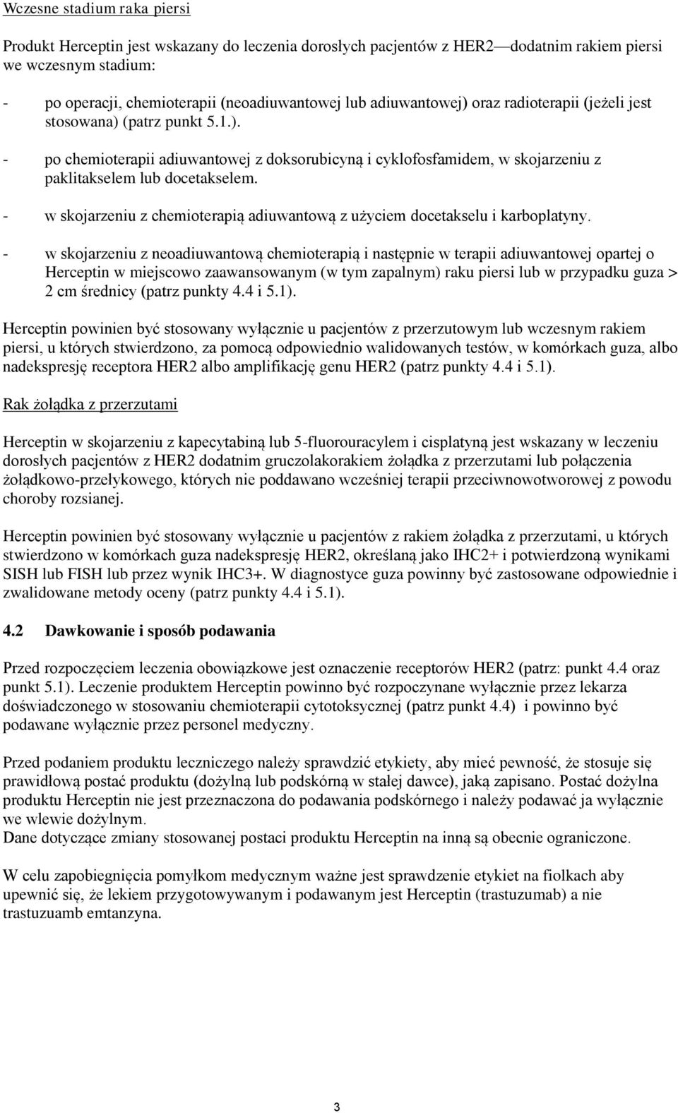 - w skojarzeniu z chemioterapią adiuwantową z użyciem docetakselu i karboplatyny.