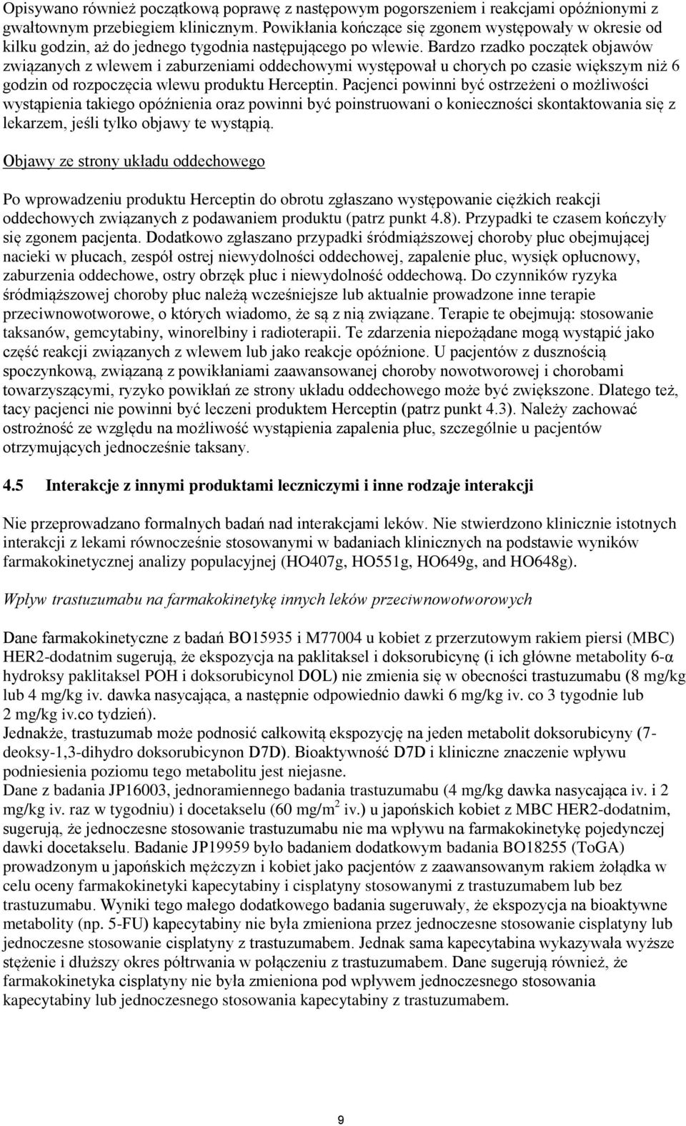 Bardzo rzadko początek objawów związanych z wlewem i zaburzeniami oddechowymi występował u chorych po czasie większym niż 6 godzin od rozpoczęcia wlewu produktu Herceptin.