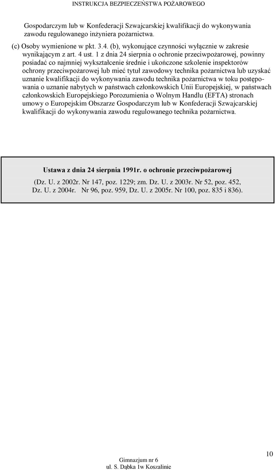 1 z dnia 24 sierpnia o ochronie przeciwpożarowej, powinny posiadać co najmniej wykształcenie średnie i ukończone szkolenie inspektorów ochrony przeciwpożarowej lub mieć tytuł zawodowy technika