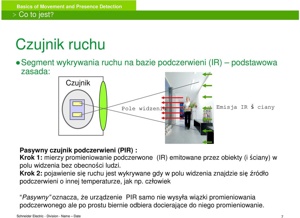 podczerwieni (PIR) : Krok 1: mierzy promieniowanie podczerwone (IR) emitowane przez obiekty (i ściany) w polu widzenia bez obecności ludzi.
