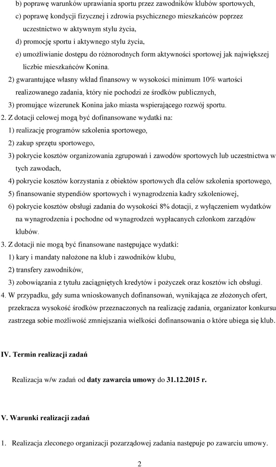 2) gwarantujące własny wkład finansowy w wysokości minimum 10% wartości realizowanego zadania, który nie pochodzi ze środków publicznych, 3) promujące wizerunek Konina jako miasta wspierającego