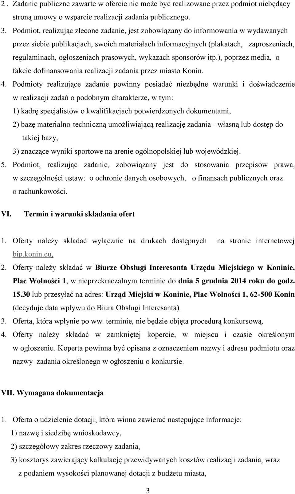 prasowych, wykazach sponsorów itp.), poprzez media, o fakcie dofinansowania realizacji zadania przez miasto Konin. 4.