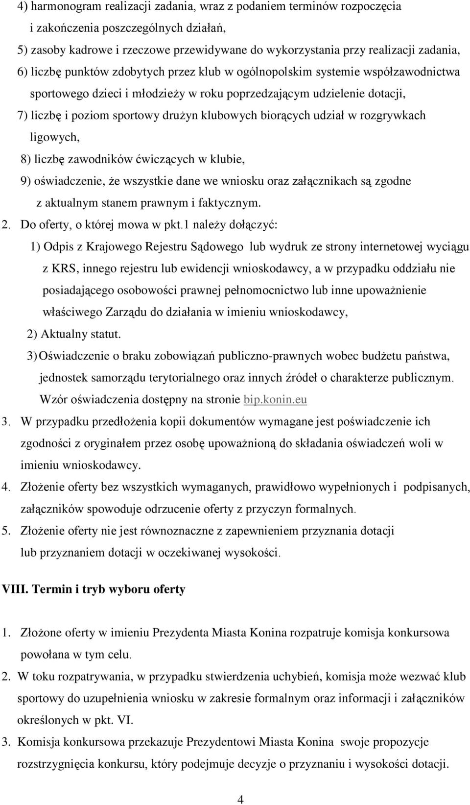 biorących udział w rozgrywkach ligowych, 8) liczbę zawodników ćwiczących w klubie, 9) oświadczenie, że wszystkie dane we wniosku oraz załącznikach są zgodne z aktualnym stanem prawnym i faktycznym. 2.