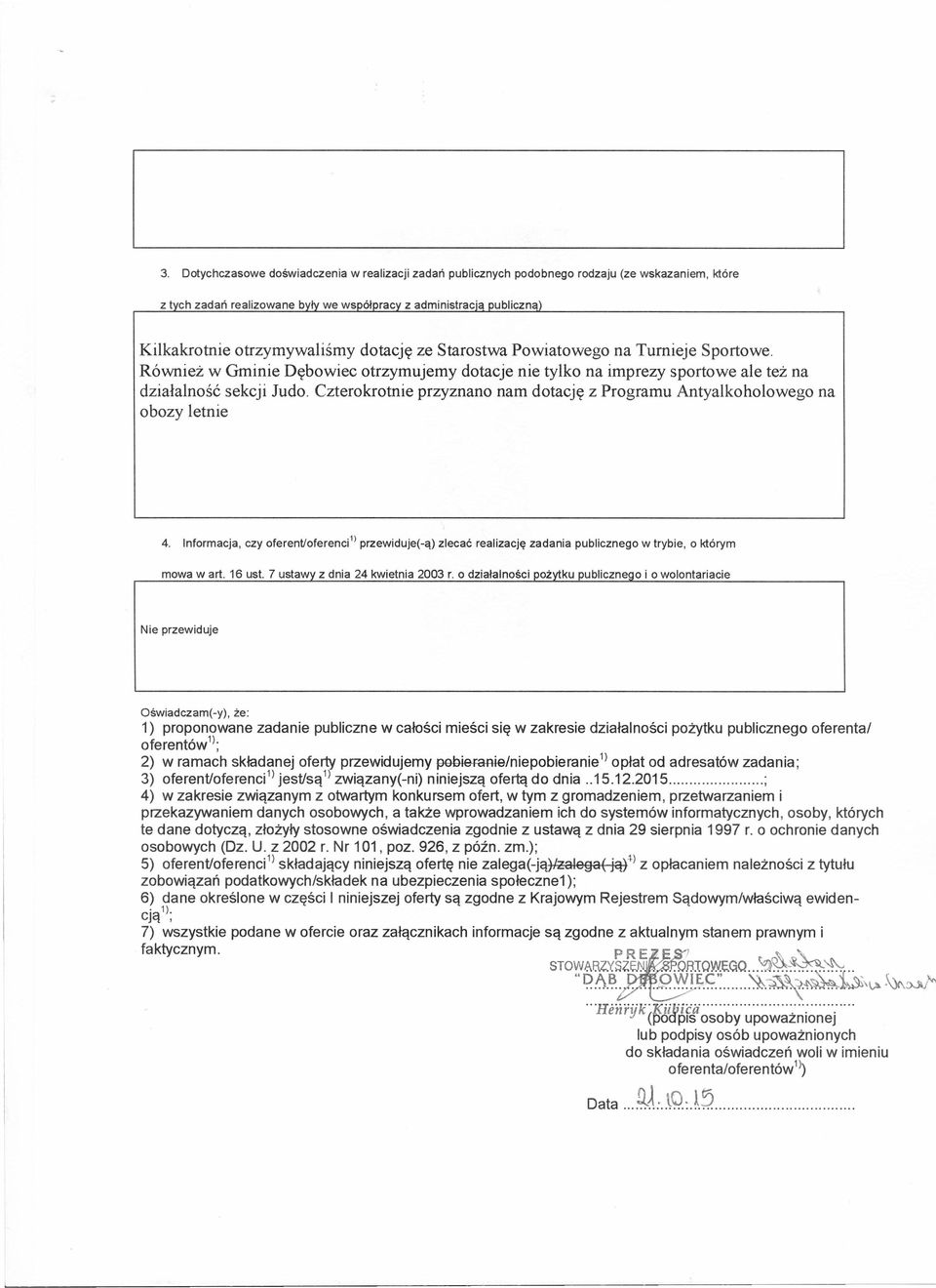 Czterokrotnie przyznano nam dotację z Programu Antyalkoholowego obozy letnie na 4. Informacja, czy oferent/oferenci" przewiduje(-ą) zlecać realizację zadania publicznego w trybie, o którym mowa wart.