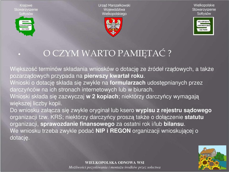 Wnioski składa się zazwyczaj w 2 kopiach; niektórzy darczyńcy wymagają większej liczby kopii.