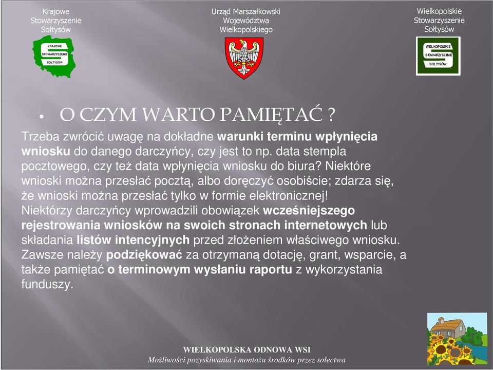 Niektóre wnioski moŝna przesłać pocztą, albo doręczyć osobiście; zdarza się, Ŝe wnioski moŝna przesłać tylko w formie elektronicznej!