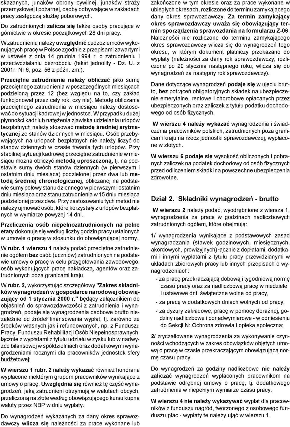 W zatrudnieniu nale y uwzglêdniæ cudzoziemców wykonuj¹cych pracê w Polsce zgodnie z przepisami zawartymi w ustawie z dnia 14 grudnia 1994 r.