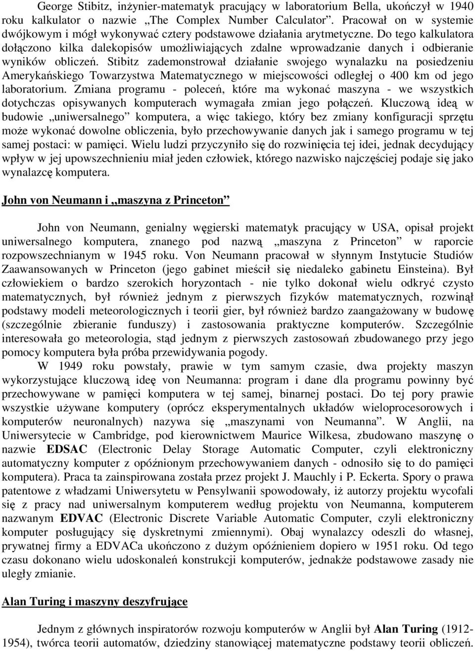 Do tego kalkulatora dołączono kilka dalekopisów umożliwiających zdalne wprowadzanie danych i odbieranie wyników obliczeń.