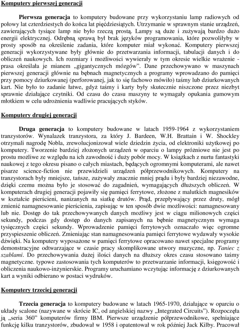 Odrębną sprawą był brak języków programowania, które pozwoliłyby w prosty sposób na określenie zadania, które komputer miał wykonać.