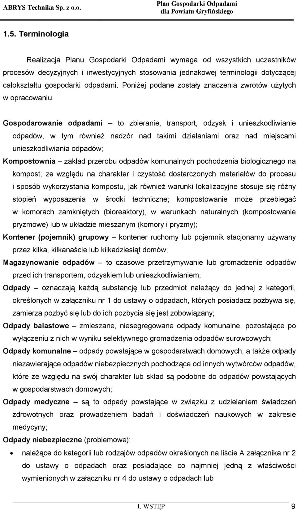 Gospodarowanie odpadami to zbieranie, transport, odzysk i unieszkodliwianie odpadów, w tym również nadzór nad takimi działaniami oraz nad miejscami unieszkodliwiania odpadów; Kompostownia zakład