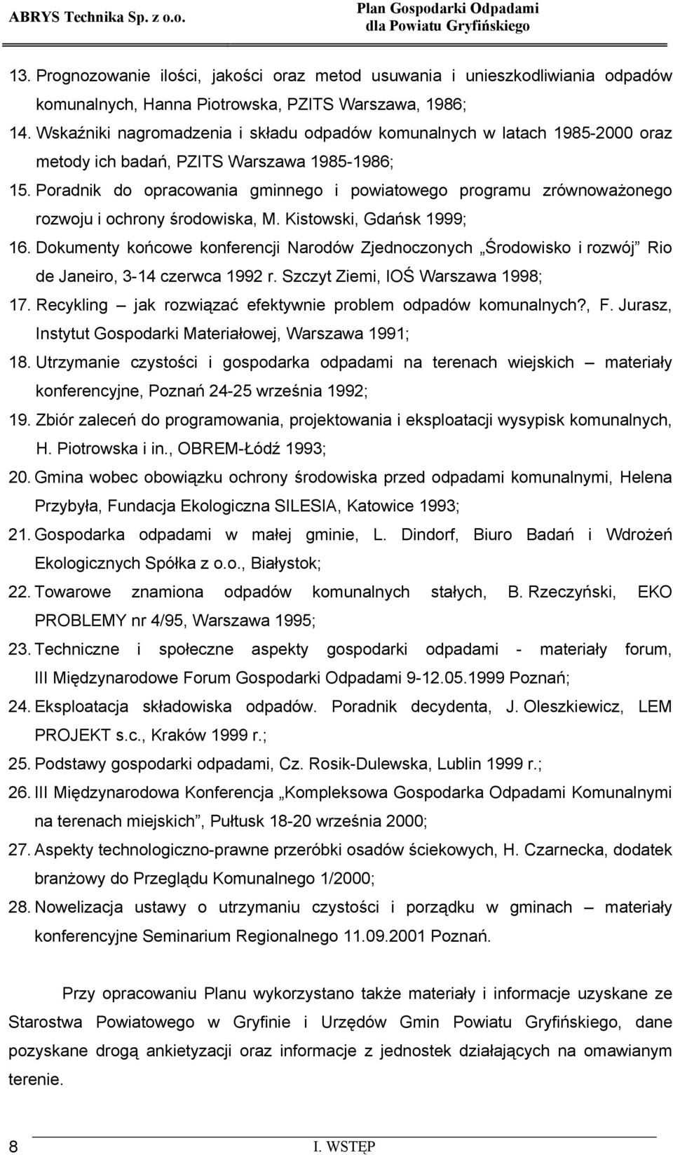 Poradnik do opracowania gminnego i powiatowego programu zrównoważonego rozwoju i ochrony środowiska, M. Kistowski, Gdańsk 1999; 16.