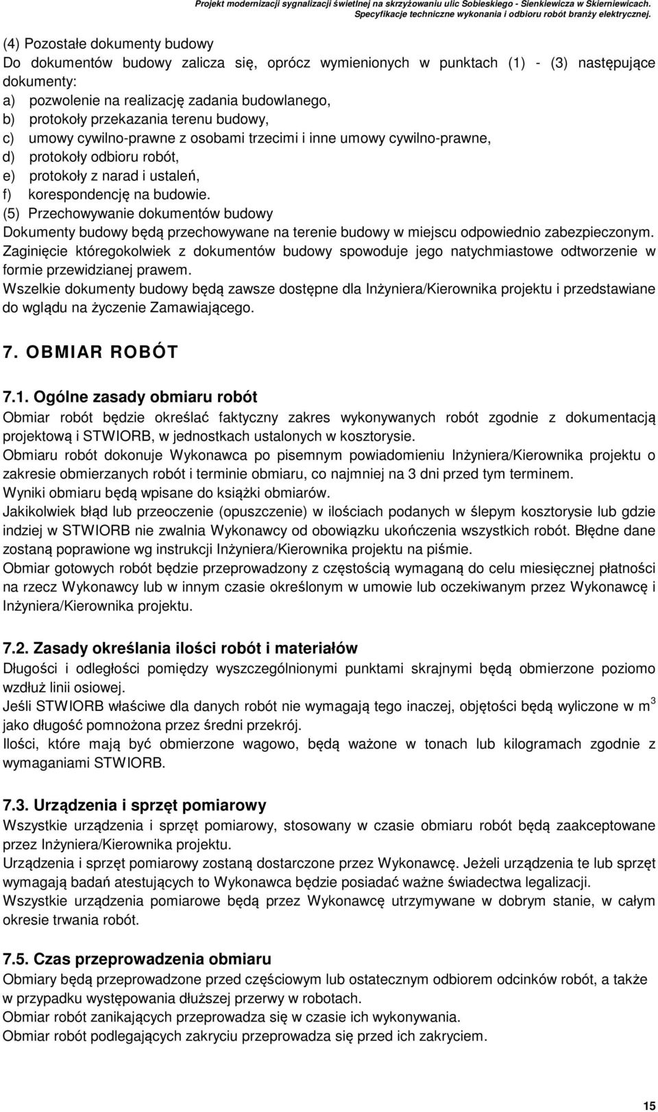 (5) Przechowywanie dokumentów budowy Dokumenty budowy będą przechowywane na terenie budowy w miejscu odpowiednio zabezpieczonym.