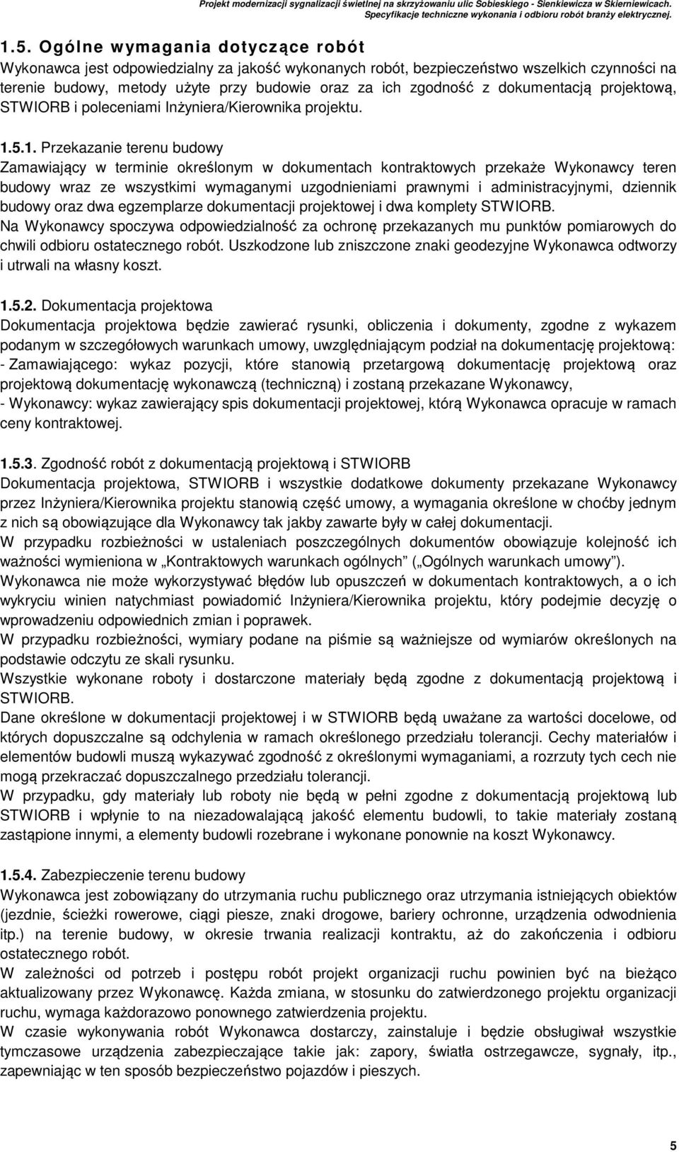 5.1. Przekazanie terenu budowy Zamawiający w terminie określonym w dokumentach kontraktowych przekaże Wykonawcy teren budowy wraz ze wszystkimi wymaganymi uzgodnieniami prawnymi i administracyjnymi,