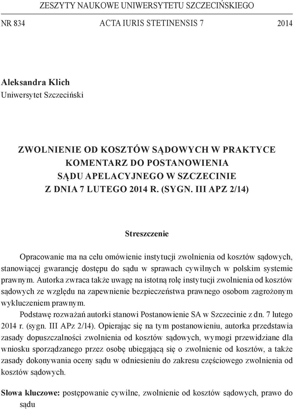 III APz 2/14) Streszczenie Opracowanie ma na celu omówienie instytucji zwolnienia od kosztów sądowych, stanowiącej gwarancję dostępu do sądu w sprawach cywilnych w polskim systemie prawnym.