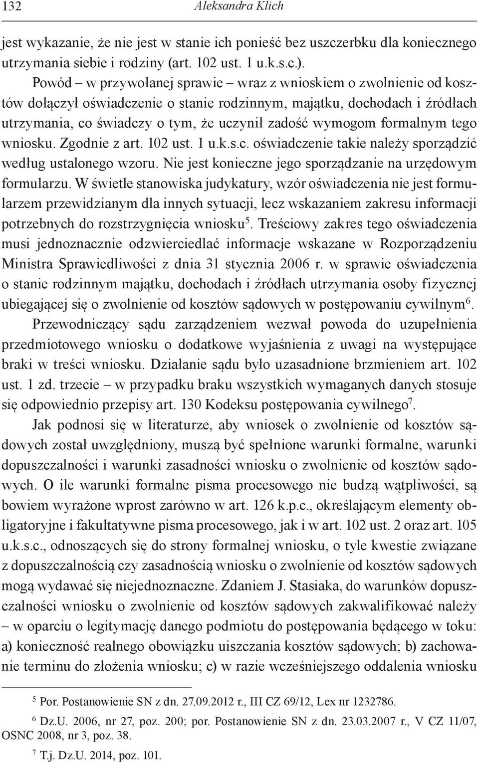 formalnym tego wniosku. Zgodnie z art. 102 ust. 1 u.k.s.c. oświadczenie takie należy sporządzić według ustalonego wzoru. Nie jest konieczne jego sporządzanie na urzędowym formularzu.