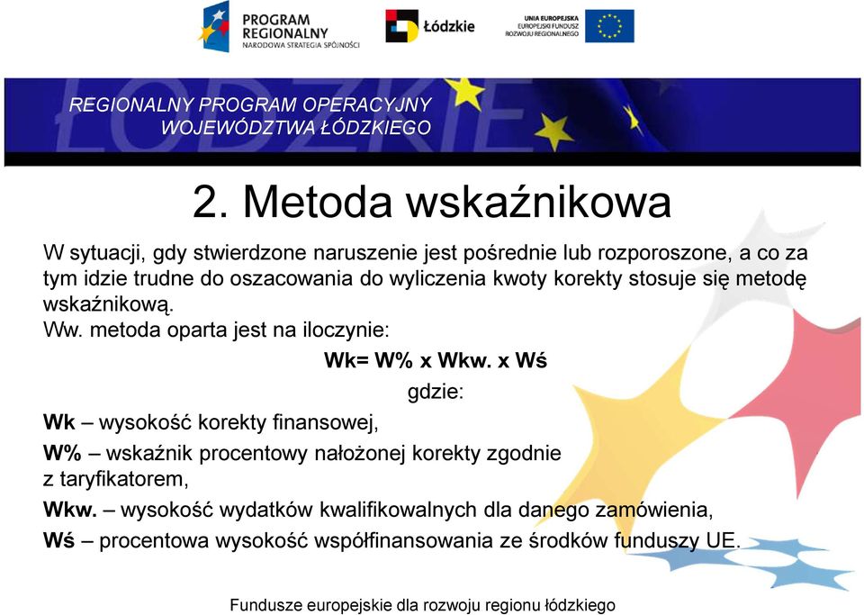 metoda oparta jest na iloczynie: Wk wysokość korekty finansowej, Wk= W% x Wkw.