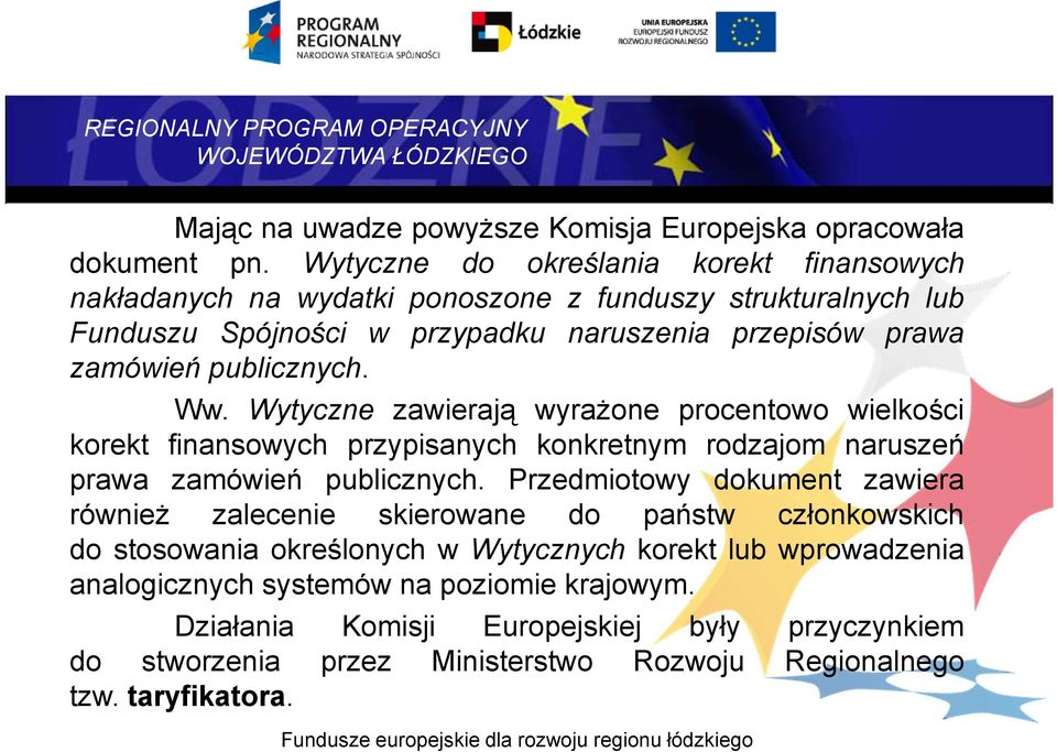 publicznych. Ww. Wytyczne zawierają wyrażone procentowo wielkości korekt finansowych przypisanych konkretnym rodzajom naruszeń prawa zamówień publicznych.