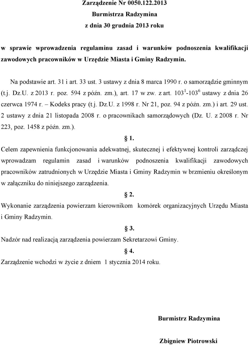 Na podstawie art. 31 i art. 33 ust. 3 ustawy z dnia 8 marca 1990 r. o samorządzie gminnym (t.j. Dz.U. z 2013 r. poz. 594 z późn. zm.), art. 17 w zw. z art. 103 1-103 6 ustawy z dnia 26 czerwca 1974 r.