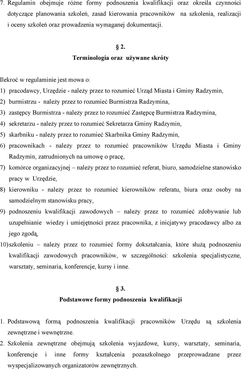 Terminologia oraz używane skróty Ilekroć w regulaminie jest mowa o: 1) pracodawcy, Urzędzie - należy przez to rozumieć Urząd Miasta i Gminy Radzymin, 2) burmistrzu - należy przez to rozumieć