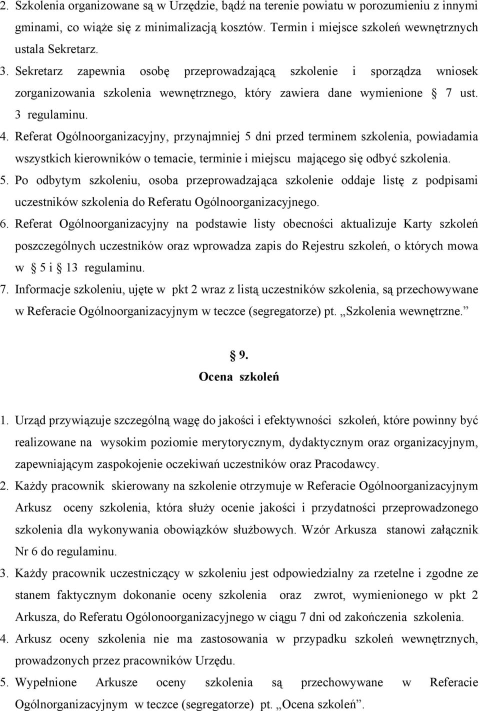 Referat Ogólnoorganizacyjny, przynajmniej 5 dni przed terminem szkolenia, powiadamia wszystkich kierowników o temacie, terminie i miejscu mającego się odbyć szkolenia. 5. Po odbytym szkoleniu, osoba przeprowadzająca szkolenie oddaje listę z podpisami uczestników szkolenia do Referatu Ogólnoorganizacyjnego.