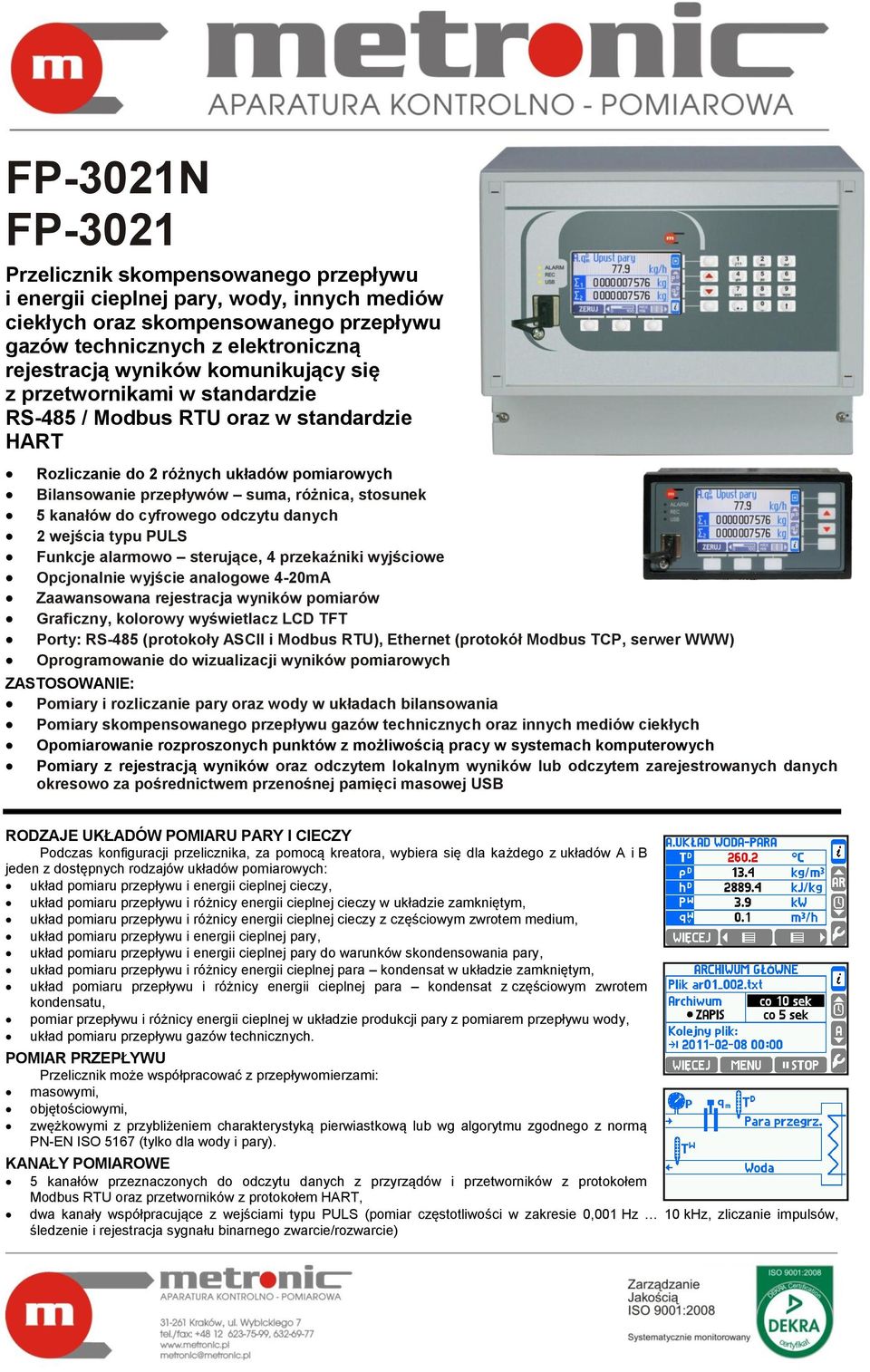 cyfrowego odczytu danych 2 wejścia typu PULS Funkcje alarmowo sterujące, 4 przekaźniki wyjściowe Opcjonalnie wyjście analogowe 4-20mA Zaawansowana rejestracja wyników pomiarów Graficzny, kolorowy